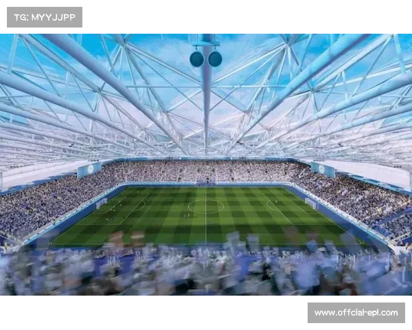 科技升级改造持续进行,多座英超球场将引入先进设施